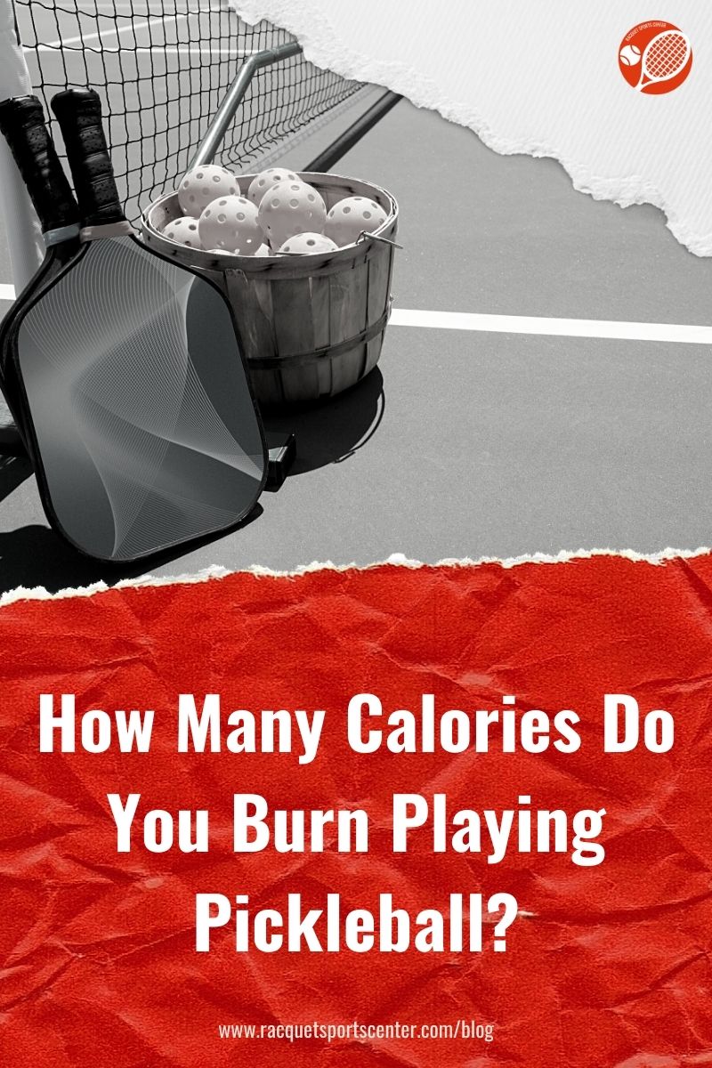 How Many Calories Do You Burn Playing Pickleball Updated For 2021