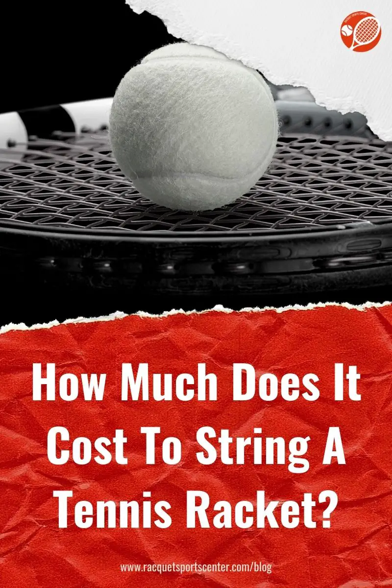 how-much-does-it-cost-to-string-a-tennis-racket-updated-for-2021